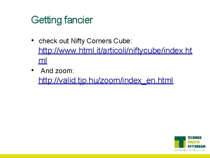 Getting fancier • check out Nifty Corners Cube: http: //www. html. it/articoli/niftycube/index. ht ml