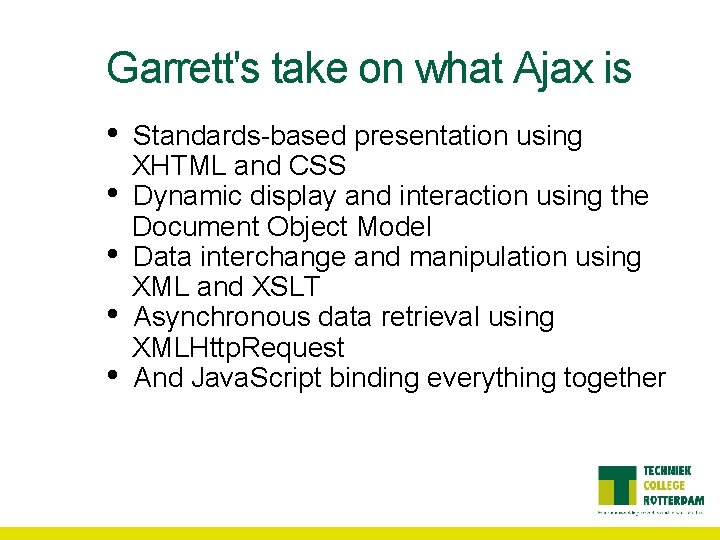 Garrett's take on what Ajax is • • • Standards-based presentation using XHTML and
