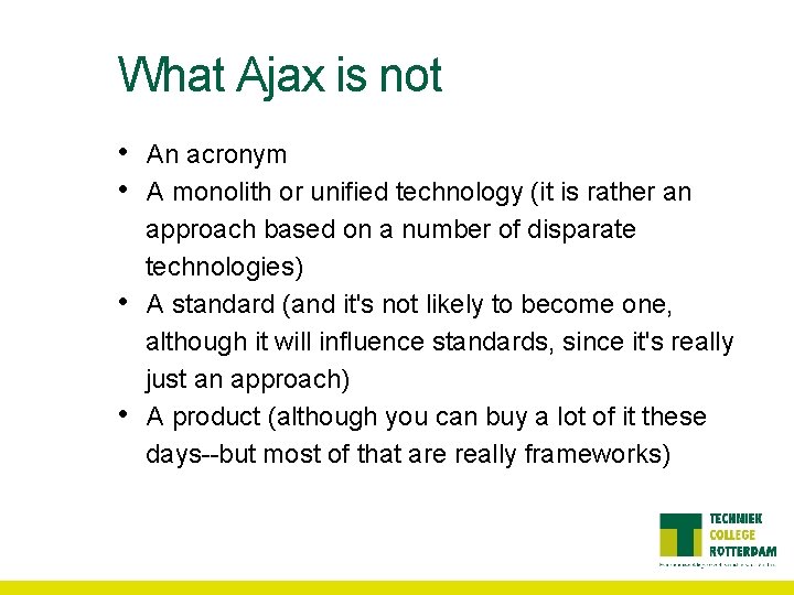 What Ajax is not • • An acronym A monolith or unified technology (it