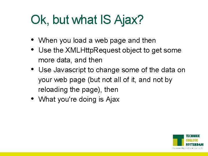 Ok, but what IS Ajax? • • When you load a web page and