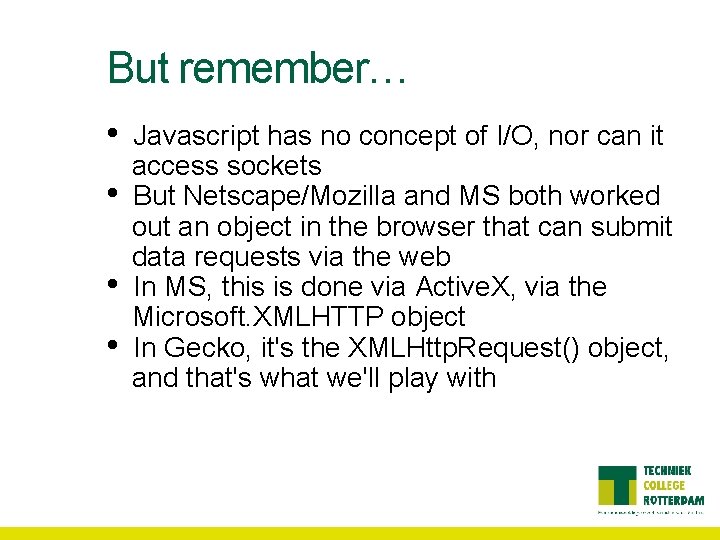 But remember… • • Javascript has no concept of I/O, nor can it access