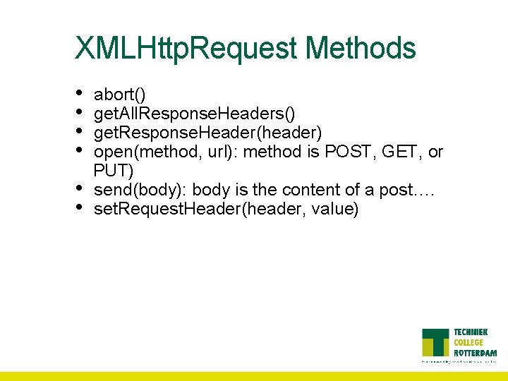 XMLHttp. Request Methods • • • abort() get. All. Response. Headers() get. Response. Header(header)