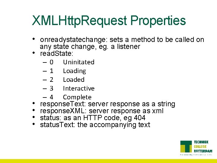 XMLHttp. Request Properties • • • onreadystatechange: sets a method to be called on