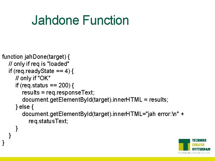 Jahdone Function function jah. Done(target) { // only if req is "loaded" if (req.
