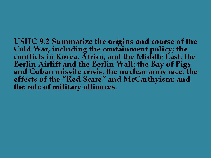 USHC-9. 2 Summarize the origins and course of the Cold War, including the containment