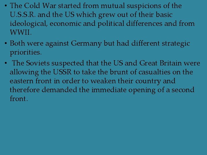  • The Cold War started from mutual suspicions of the U. S. S.