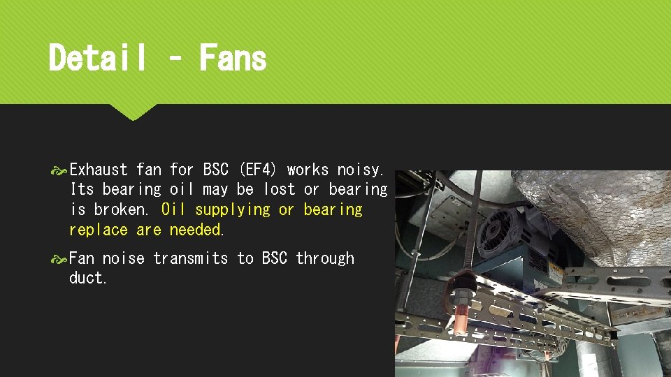 Detail – Fans Exhaust fan for BSC (EF 4) works noisy. Its bearing oil