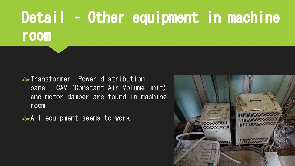 Detail – Other equipment in machine room Transformer, Power distribution panel, CAV (Constant Air