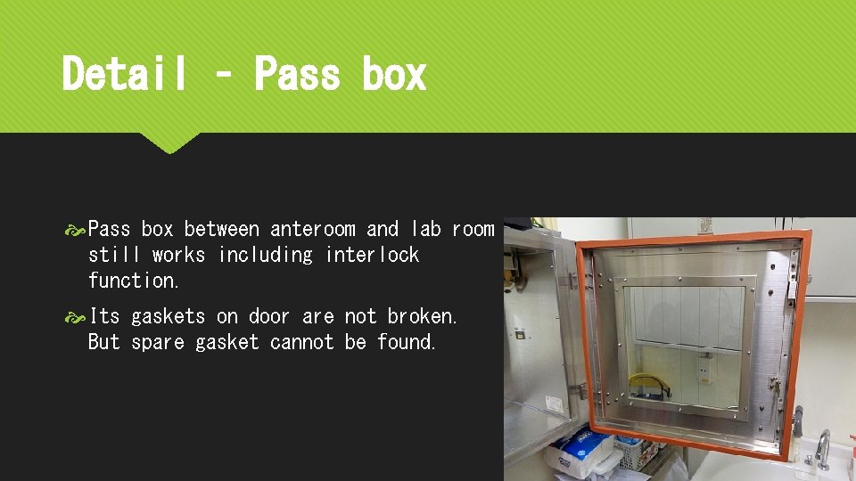 Detail – Pass box between anteroom and lab room still works including interlock function.