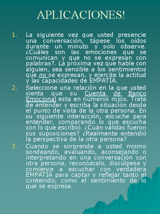 APLICACIONES! 1. 2. 3. La siguiente vez que usted presencie una conversación, tápese los