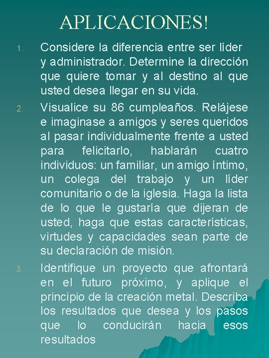 APLICACIONES! 1. 2. 3. Considere la diferencia entre ser líder y administrador. Determine la