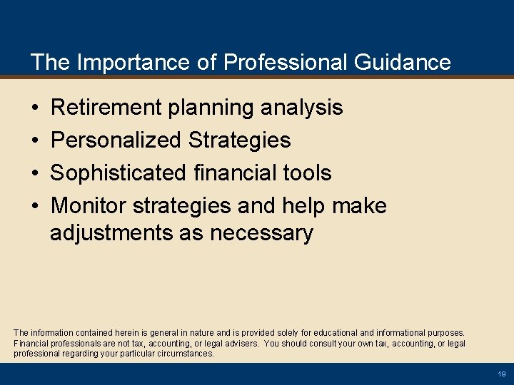 The Importance of Professional Guidance • • Retirement planning analysis Personalized Strategies Sophisticated financial