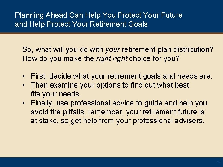Planning Ahead Can Help You Protect Your Future and Help Protect Your Retirement Goals