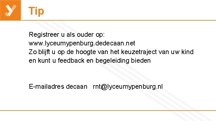 Tip Registreer u als ouder op: www. lyceumypenburg. dedecaan. net Zo blijft u op