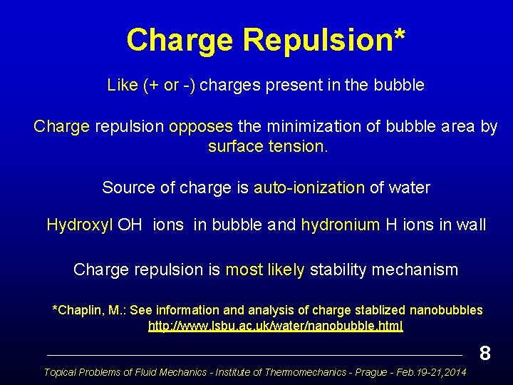 Charge Repulsion* Like (+ or -) charges present in the bubble Charge repulsion opposes