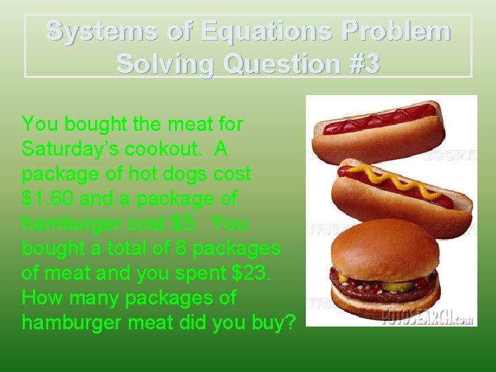 Systems of Equations Problem Solving Question #3 You bought the meat for Saturday’s cookout.