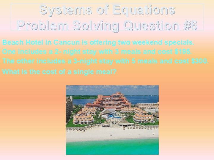 Systems of Equations Problem Solving Question #6 Beach Hotel in Cancun is offering two