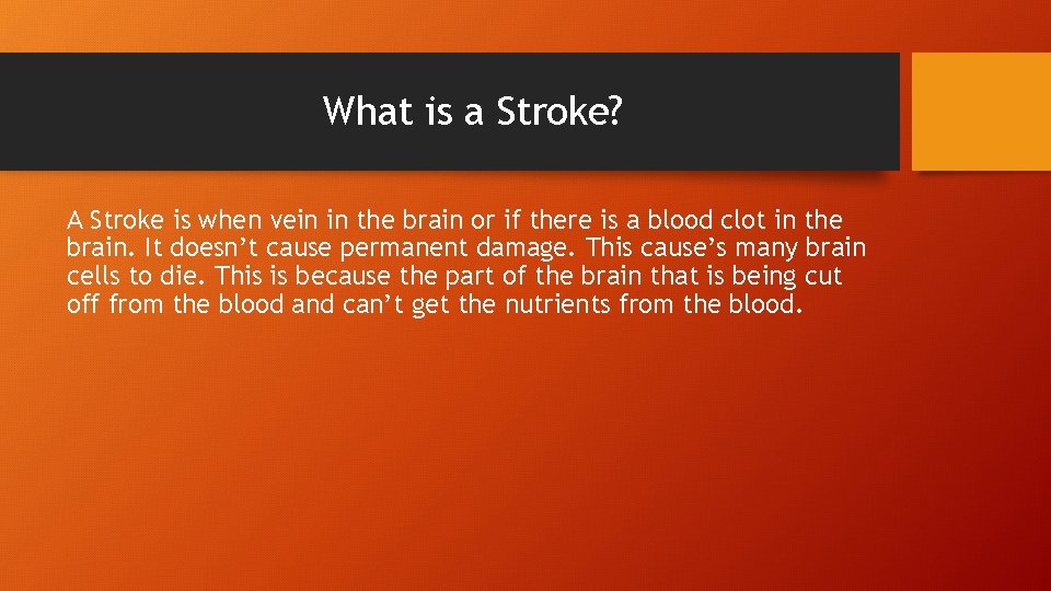 What is a Stroke? A Stroke is when vein in the brain or if