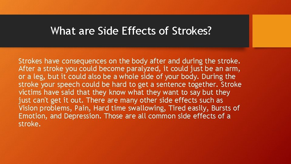 What are Side Effects of Strokes? Strokes have consequences on the body after and