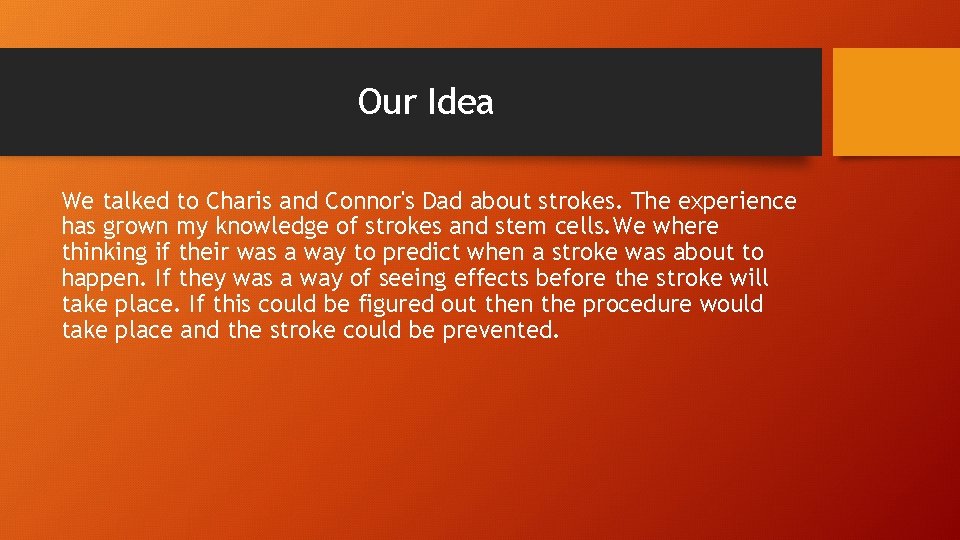 Our Idea We talked to Charis and Connor's Dad about strokes. The experience has