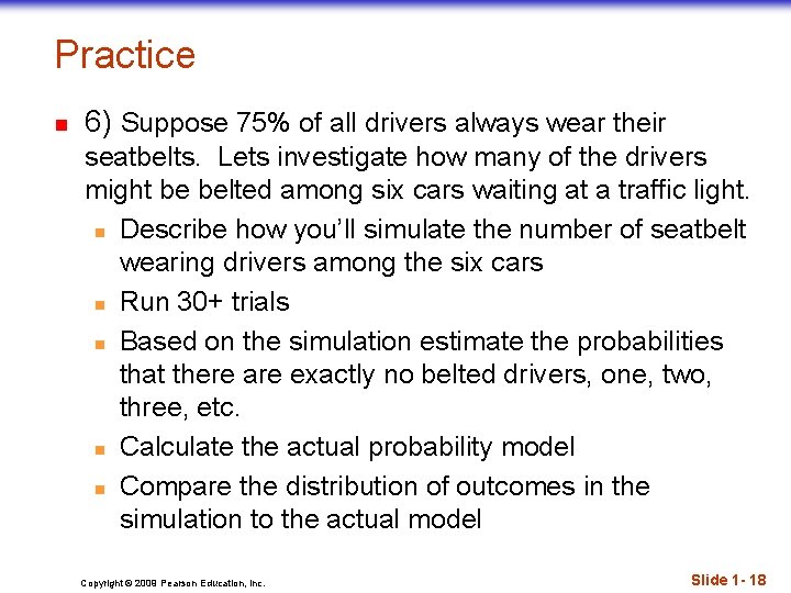Practice n 6) Suppose 75% of all drivers always wear their seatbelts. Lets investigate