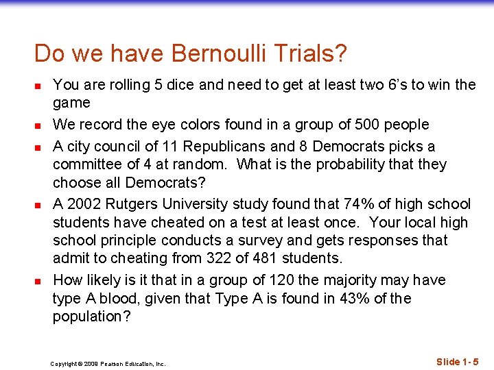 Do we have Bernoulli Trials? n n n You are rolling 5 dice and