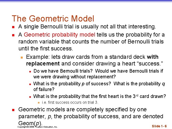 The Geometric Model n n A single Bernoulli trial is usually not all that