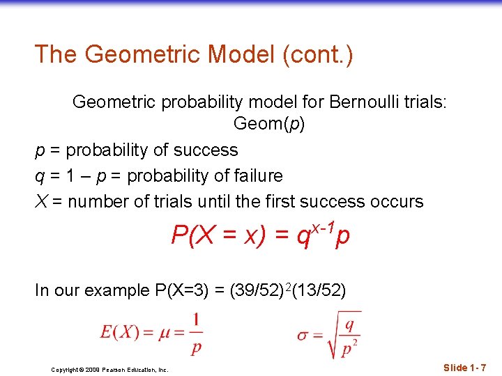The Geometric Model (cont. ) Geometric probability model for Bernoulli trials: Geom(p) p =