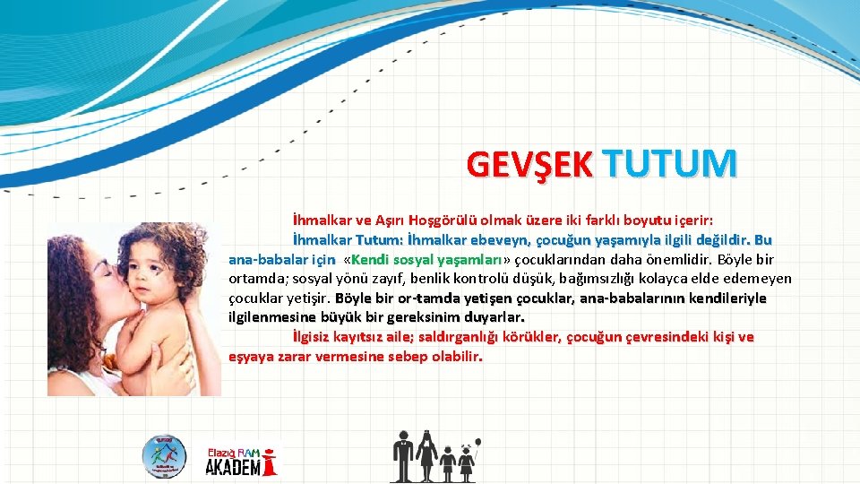 GEVŞEK TUTUM İhmalkar ve Aşırı Hoşgörülü olmak üzere iki farklı boyutu içerir: İhmalkar Tutum: