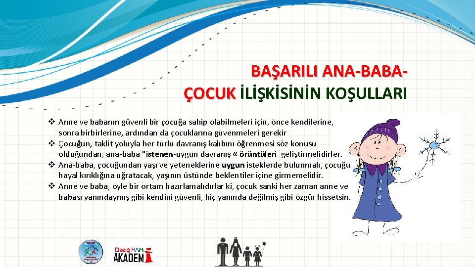 BAŞARILI ANA BABA ÇOCUK İLİŞKİSİNİN KOŞULLARI v Anne ve babanın güvenli bir çocuğa sahip