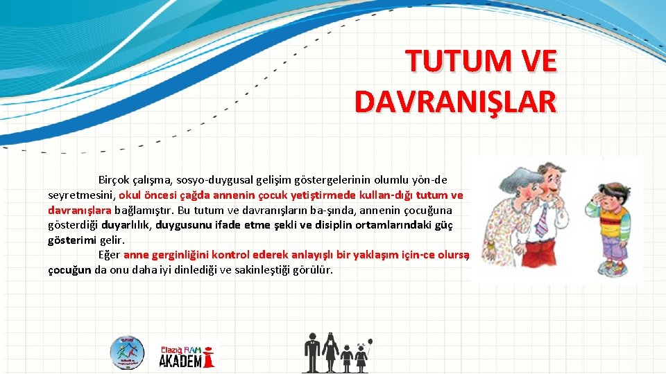 TUTUM VE DAVRANIŞLAR Birçok çalışma, sosyo duygusal gelişim göstergelerinin olumlu yön de seyretmesini, okul