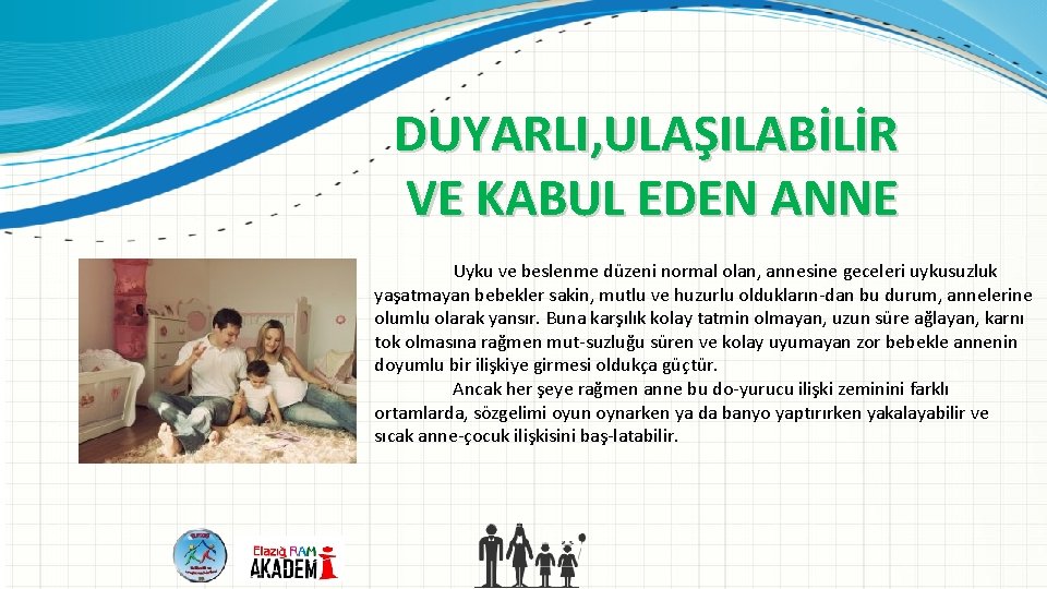 DUYARLI, ULAŞILABİLİR VE KABUL EDEN ANNE Uyku ve beslenme düzeni normal olan, annesine geceleri