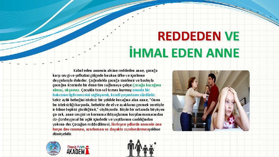 REDDEDEN VE İHMAL EDEN ANNE Kabul eden annenin aksine reddeden anne, çocuğa karşı sevgi