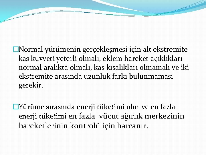 �Normal yürümenin gerçekleşmesi için alt ekstremite kas kuvveti yeterli olmalı, eklem hareket açıklıkları normal