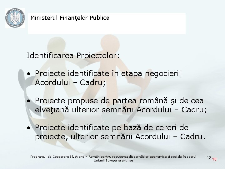 Ministerul Finanţelor Publice Identificarea Proiectelor: • Proiecte identificate în etapa negocierii Acordului – Cadru;