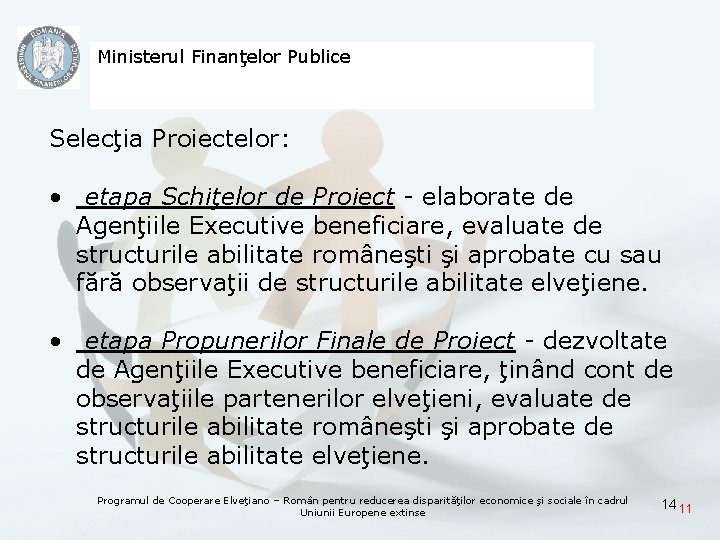 Ministerul Finanţelor Publice Selecţia Proiectelor: • etapa Schiţelor de Proiect - elaborate de Agenţiile