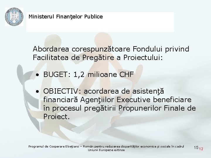 Ministerul Finanţelor Publice Abordarea corespunzătoare Fondului privind Facilitatea de Pregătire a Proiectului: • BUGET: