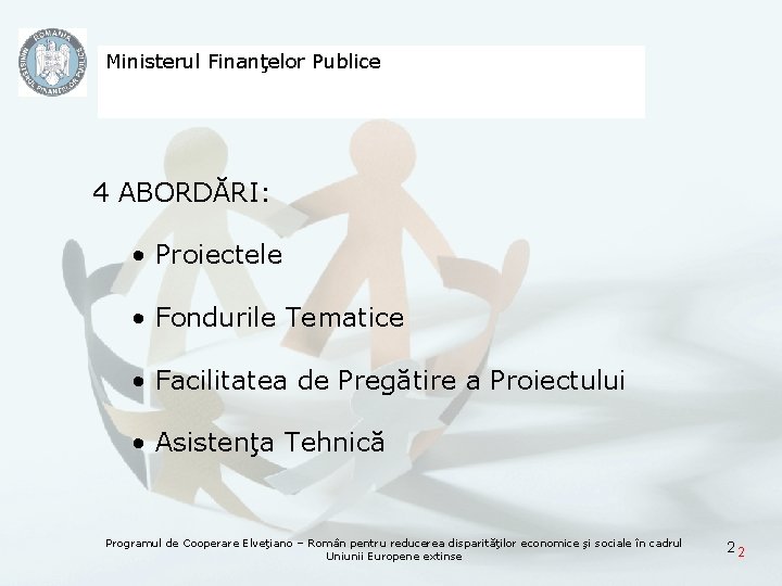 Ministerul Finanţelor Publice 4 ABORDĂRI: • Proiectele • Fondurile Tematice • Facilitatea de Pregătire