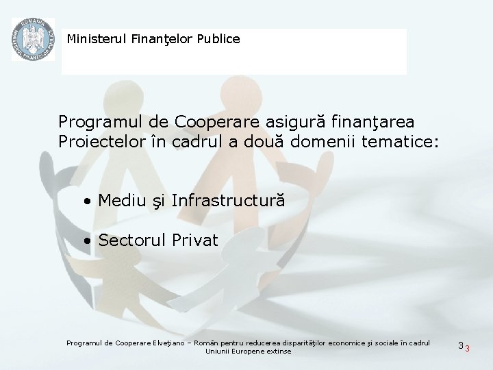 Ministerul Finanţelor Publice Programul de Cooperare asigură finanţarea Proiectelor în cadrul a două domenii