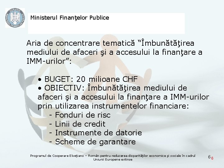 Ministerul Finanţelor Publice Aria de concentrare tematică “Îmbunătăţirea mediului de afaceri şi a accesului