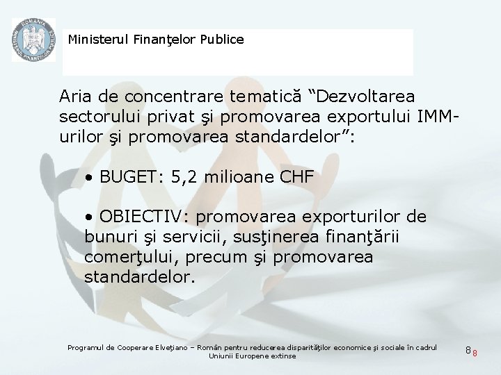 Ministerul Finanţelor Publice Aria de concentrare tematică “Dezvoltarea sectorului privat şi promovarea exportului IMMurilor