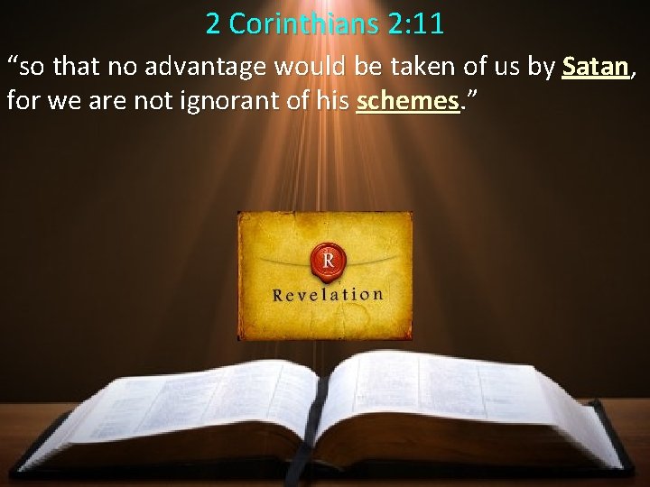 2 Corinthians 2: 11 “so that no advantage would be taken of us by