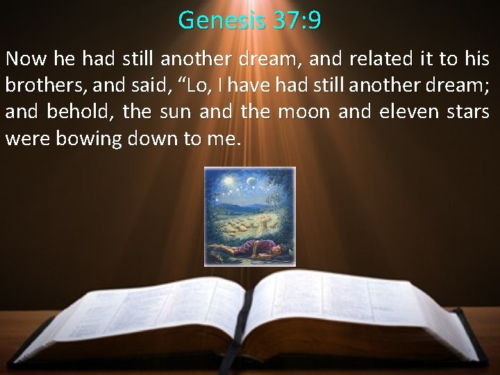 Genesis 37: 9 Now he had still another dream, and related it to his
