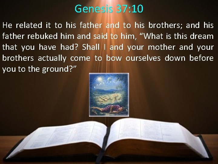 Genesis 37: 10 He related it to his father and to his brothers; and