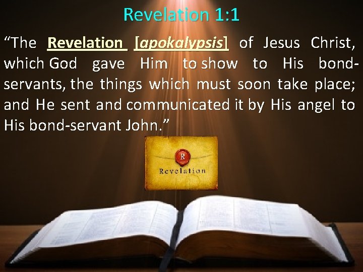 Revelation 1: 1 “The Revelation [apokalypsis] of Jesus Christ, which God gave Him to