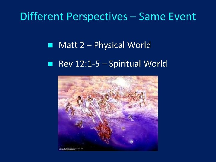 Different Perspectives – Same Event n Matt 2 – Physical World n Rev 12: