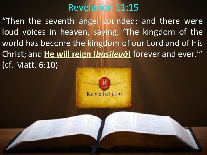 Revelation 11: 15 “Then the seventh angel sounded; and there were loud voices in