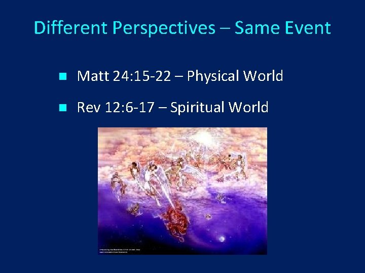 Different Perspectives – Same Event n Matt 24: 15 -22 – Physical World n