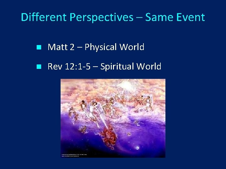 Different Perspectives – Same Event n Matt 2 – Physical World n Rev 12: