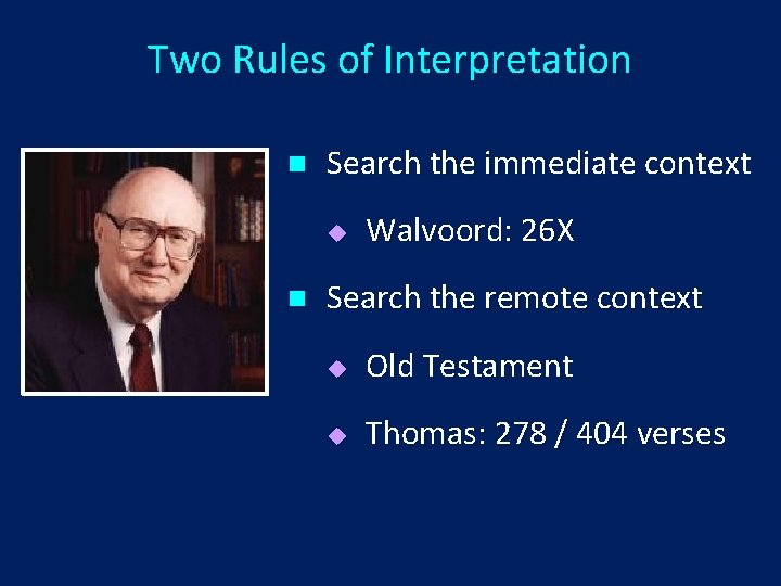 Two Rules of Interpretation n Search the immediate context u n Walvoord: 26 X